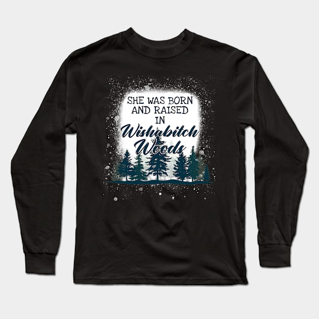 She Was Born And Raised In Wishabitch Woods Camping Long Sleeve T-Shirt by Dianeursusla Clothes